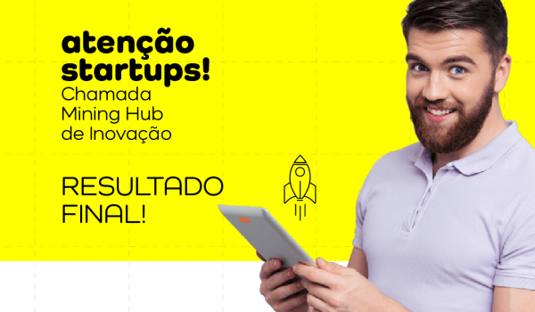 Conheça o resultado final da Chamada Mining Hub de Inovação!