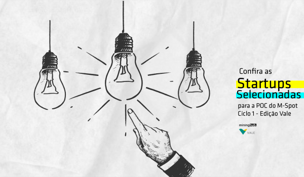 Conheça agora as Startups aprovadas para a fase da Prova de Conceito do M-Spot Ciclo 1 – Edição:Vale do Mining Hub.