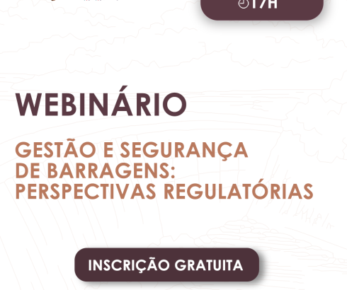 Webinário | Gestão e Segurança de barragens: Perspectivas Regulatórias